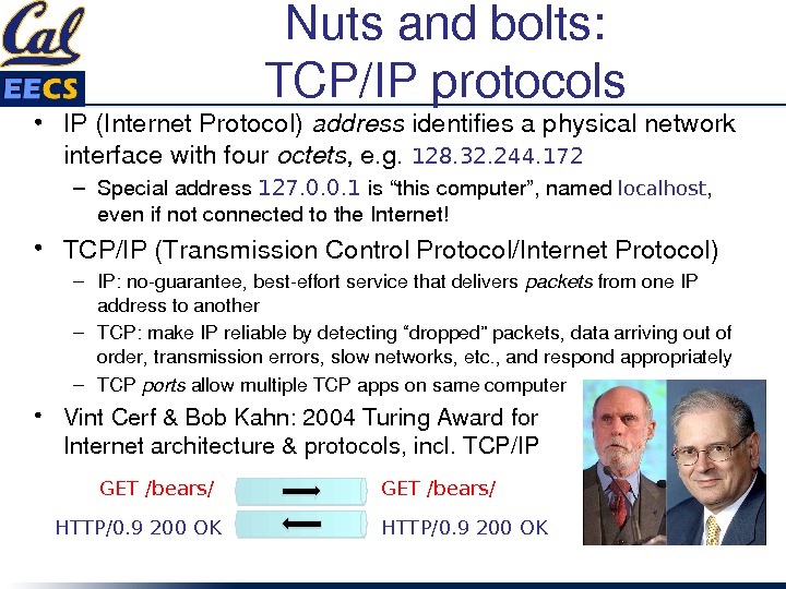 GET /bears/ Nutsandbolts: TCP/IPprotocols • IP(Internet. Protocol) address identifiesaphysicalnetwork interfacewithfour octets, e. g. 128. 32. 244.