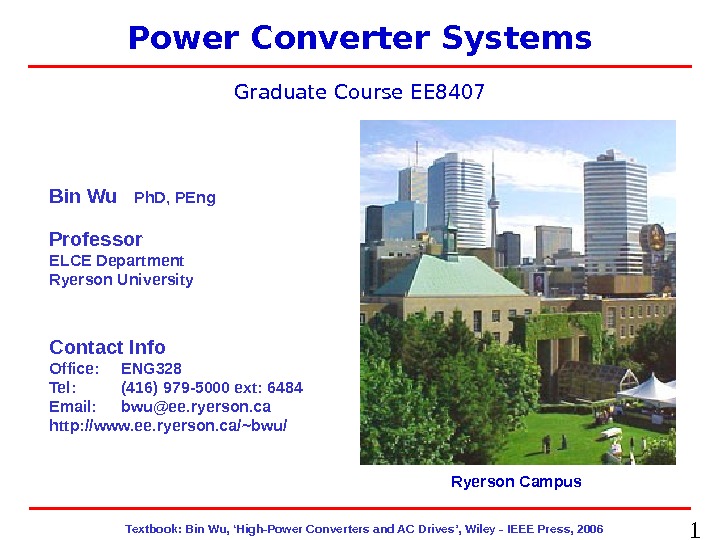1  Textbook: Bin Wu, ‘High-Power Converters and AC Drives’, Wiley - IEEE Press, 2006 EE