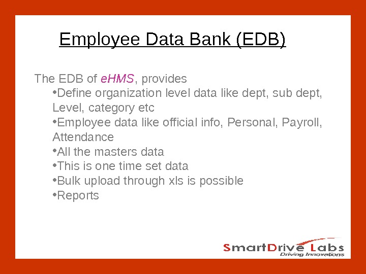 Employee Data Bank (EDB) The EDB of e. HMS , provides • Define organization level data