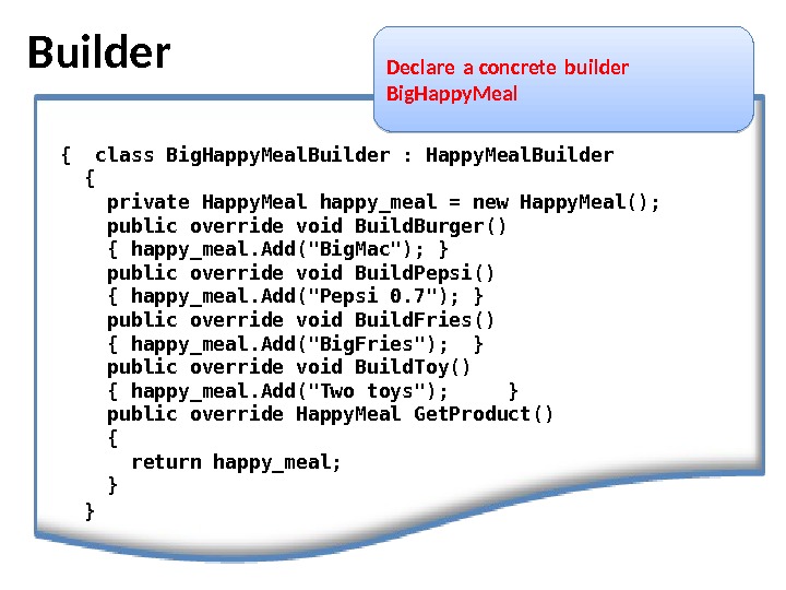 Builder Declare a concrete builder  Big. Happy. Meal { class Big. Happy. Meal. Builder :