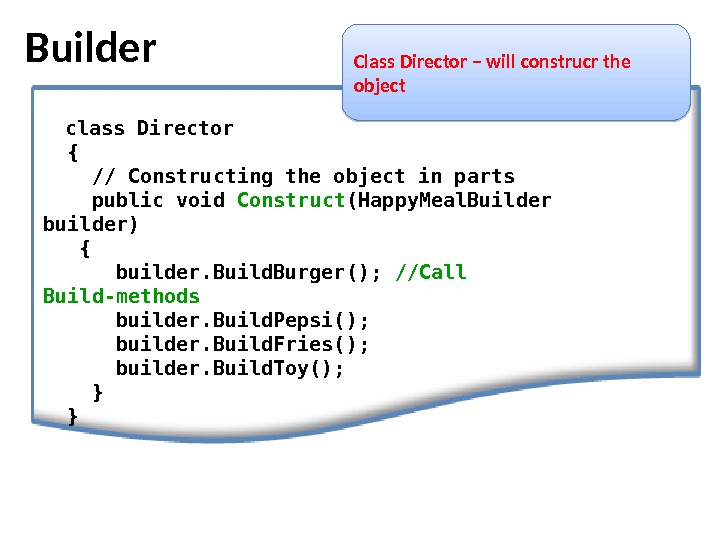 Builder Class  Director – will construcr the object class Director { // Constructingthe objectin parts
