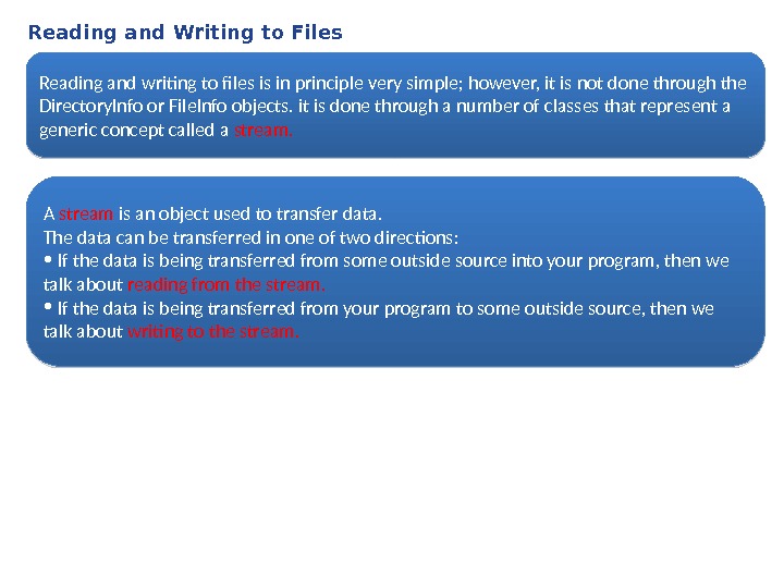 Reading and Writing to Files Reading and writing to files is in principle very simple; however,