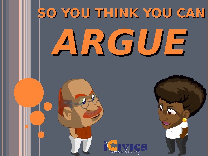 SO YOU THINK YOU CAN ARGUE   
