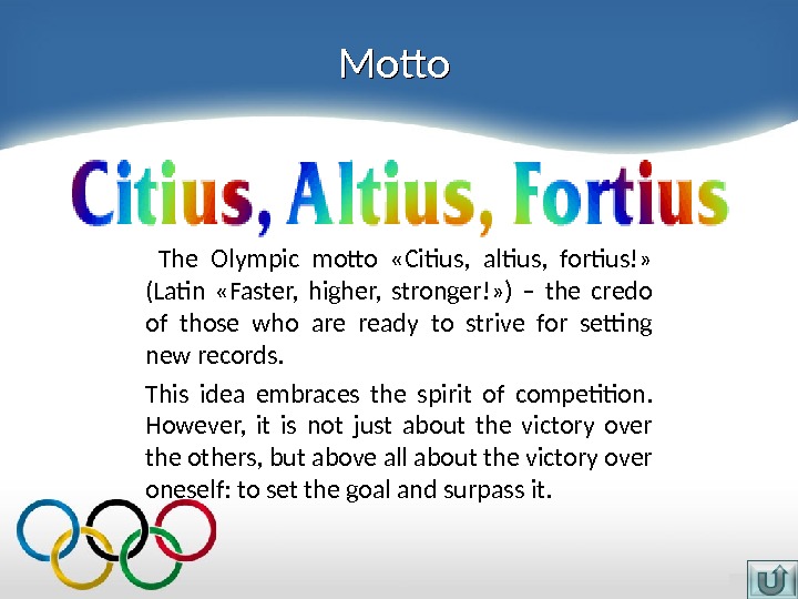 Motto  The Olympic motto  «Citius,  altius,  fortius!»  (Latin  «Faster, 