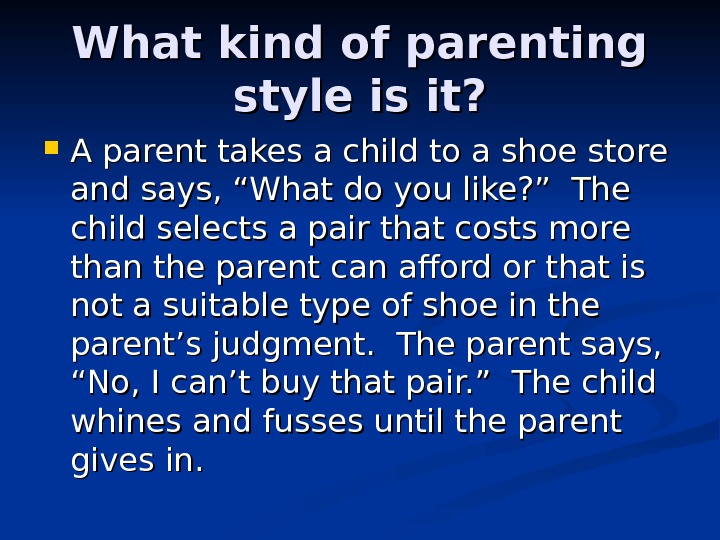 What kind of parenting style is it?  A parent takes a child to a shoe