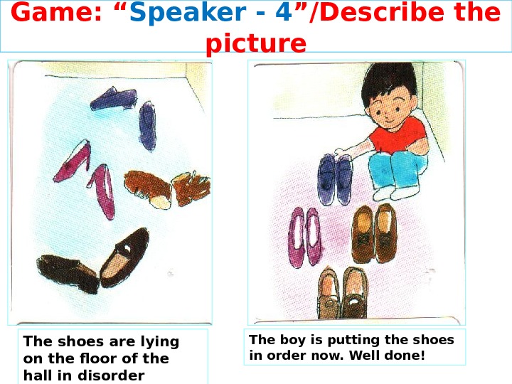 Game: “ Speaker - 4 ”/Describe the picture The shoes are lying on the floor of
