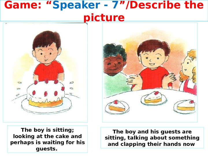 Game: “ Speaker - 7 ”/Describe the picture The boy is sitting;  looking at the