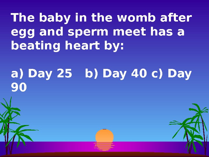 The baby in the womb after egg and sperm meet has a beating heart by: a)