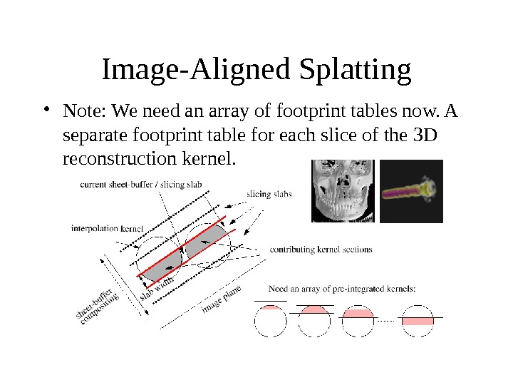 Image-Aligned Splatting • Note: We need an array of footprint tables now. A separate footprint table