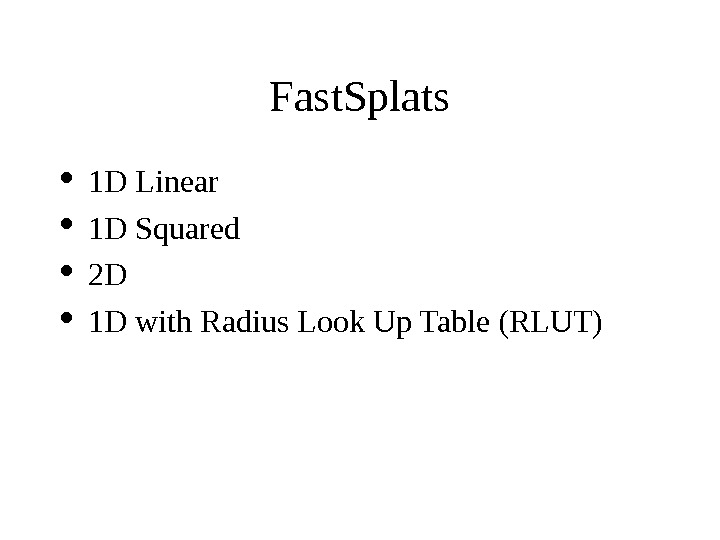 Fast. Splats 1 D Linear  1 D Squared  2 D  1 D with