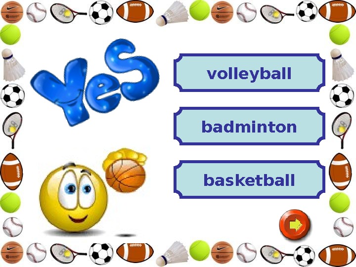   volleyball badminton basketball 