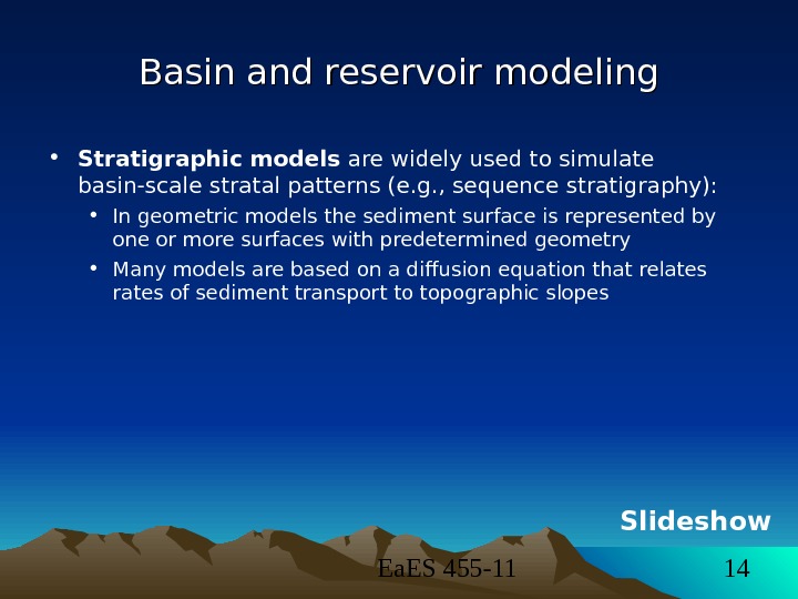 Ea. ES 455 -11 14 Basin and reservoir modeling • Stratigraphic models are widely used