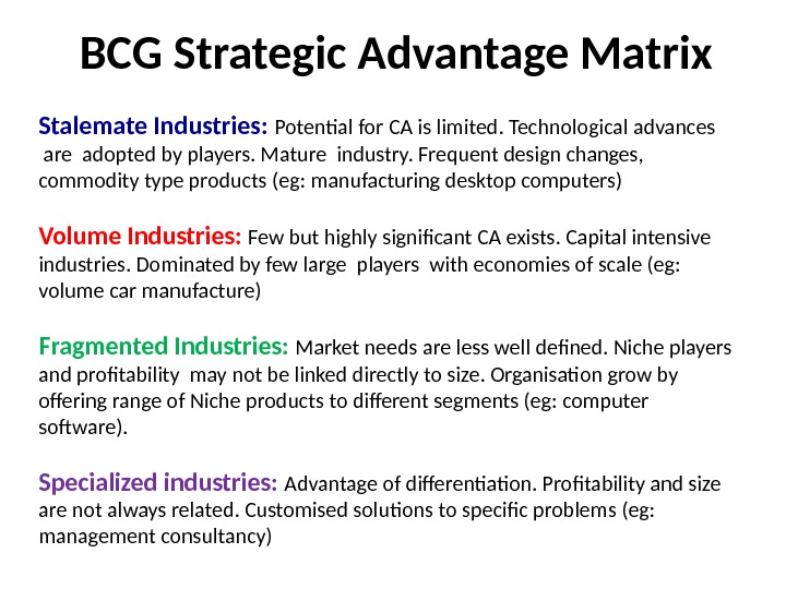 BCG Strategic Advantage Matrix Stalemate Industries:  Potential for CA is limited. Technological advances  are