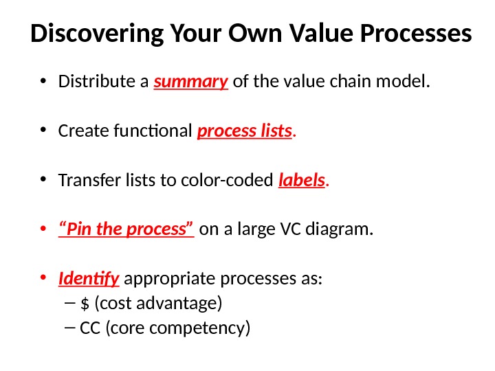 Discovering Your Own Value Processes • Distribute a summary of the value chain model.  •