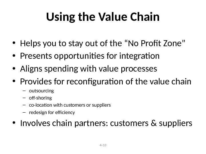 4 - 33 Using the Value Chain • Helps you to stay out of the “No