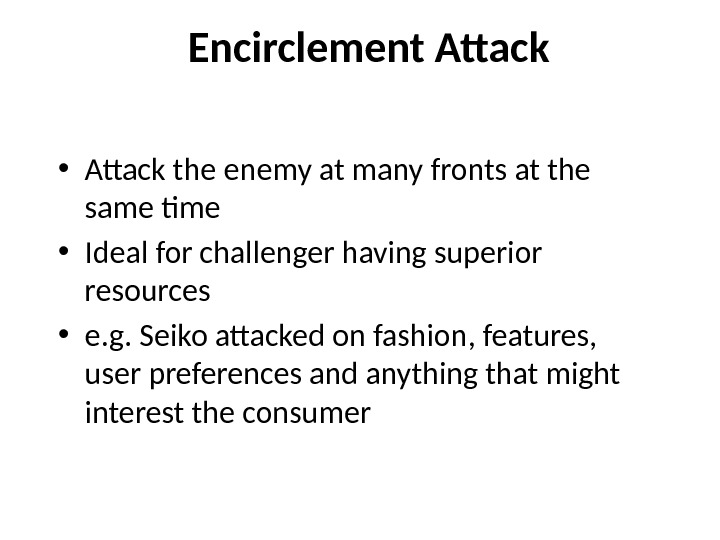 Encirclement Attack • Attack the enemy at many fronts at the same time • Ideal for