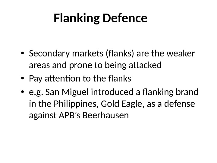 Flanking Defence • Secondary markets (flanks) are the weaker areas and prone to being attacked •