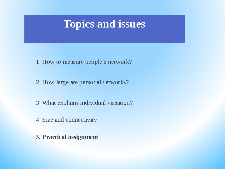 Topics and issues 1. How to measure people ’s network?  2. How large are personal