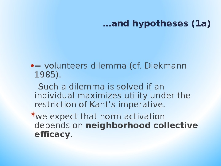 … and hypotheses (1 a)  • = volunteers dilemma (cf. Diekmann 1985). Such a dilemma