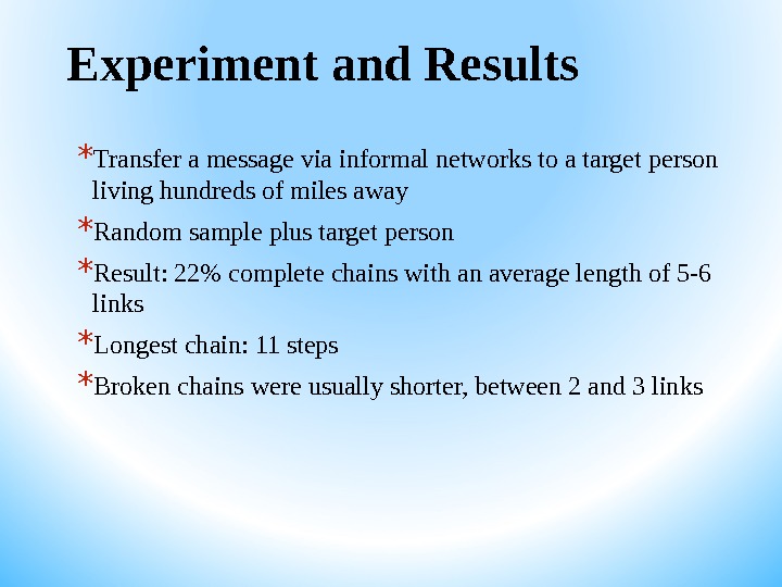 Experiment and Results * Transfer a message via informal networks to a target person living hundreds
