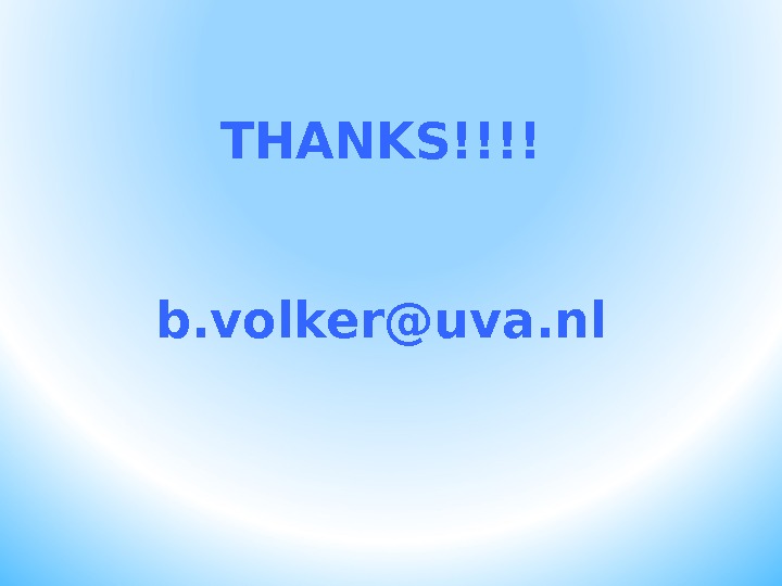 THANKS!!!! b. volker@uva. nl 