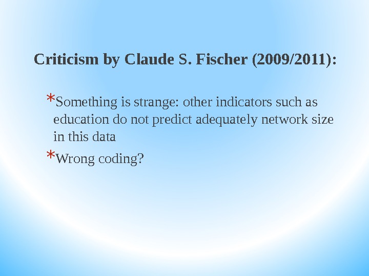 Criticism by Claude S. Fischer (2009/2011):  * Something is strange: other indicators such as education