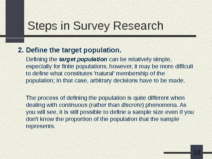   18 Steps in Survey Research 2. Define the target population. Defining the target population