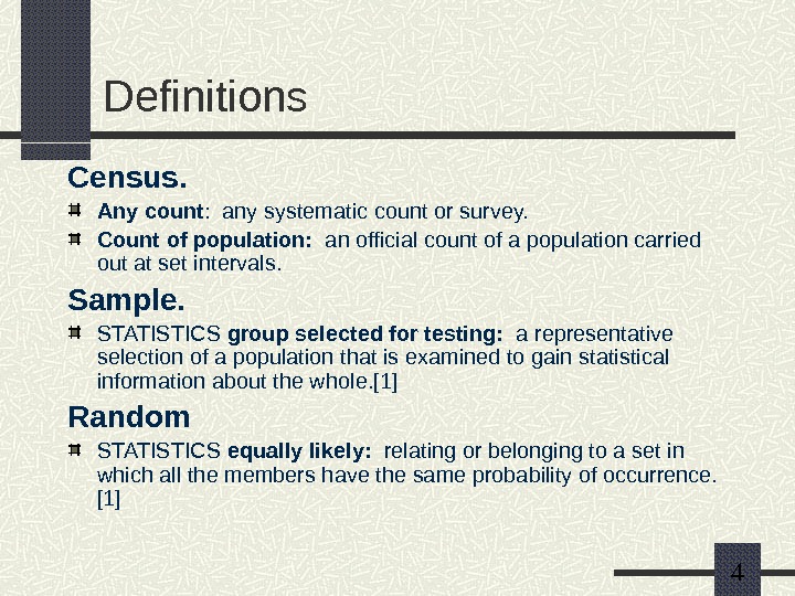   4 Definitions Census. Any count :  any systematic count or survey. Count of