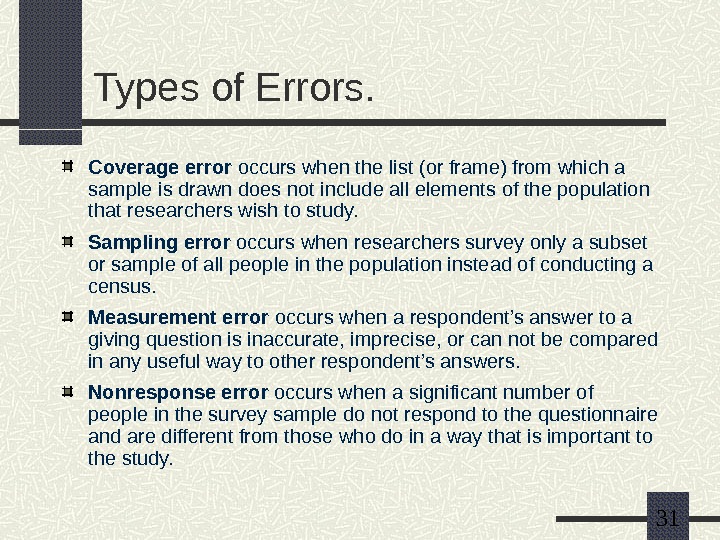   31 Types of Errors. Coverage error occurs when the list (or frame) from which