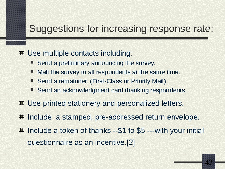   43 Suggestions for increasing response rate: Use multiple contacts including:  Send a preliminary