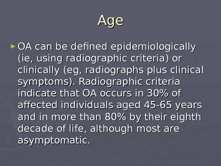   Age ► OA can be defined epidemiologically (ie, using radiographic criteria) or clinically (eg,