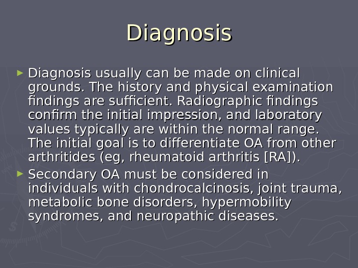   Diagnosis ► Diagnosis usually can be made on clinical grounds. The history and physical