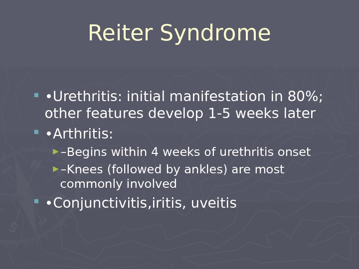   Reiter Syndrome  • Urethritis: initial manifestation in 80%;  other features develop 1-5