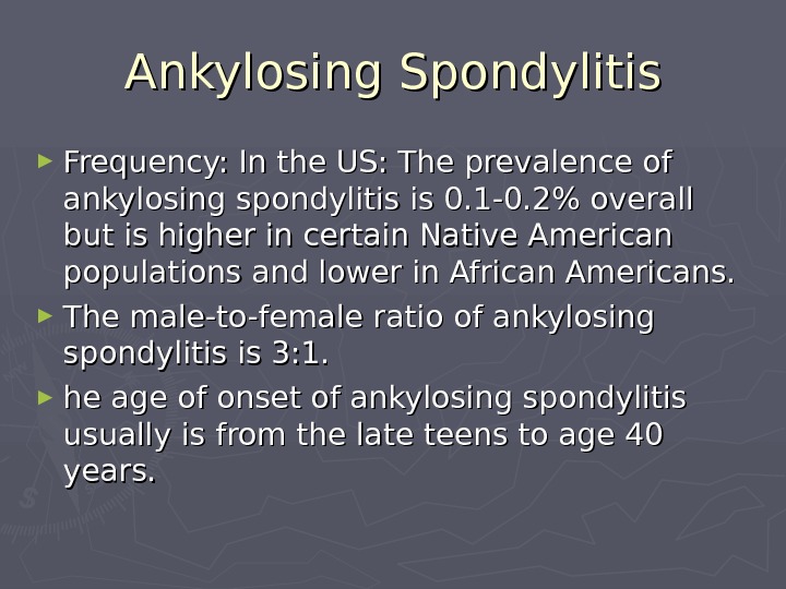   Ankylosing Spondylitis ► Frequency:  In the US: The prevalence of ankylosing spondylitis is
