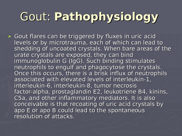   Gout:  Pathophysiology  ► Gout flares can be triggered by fluxes in uric