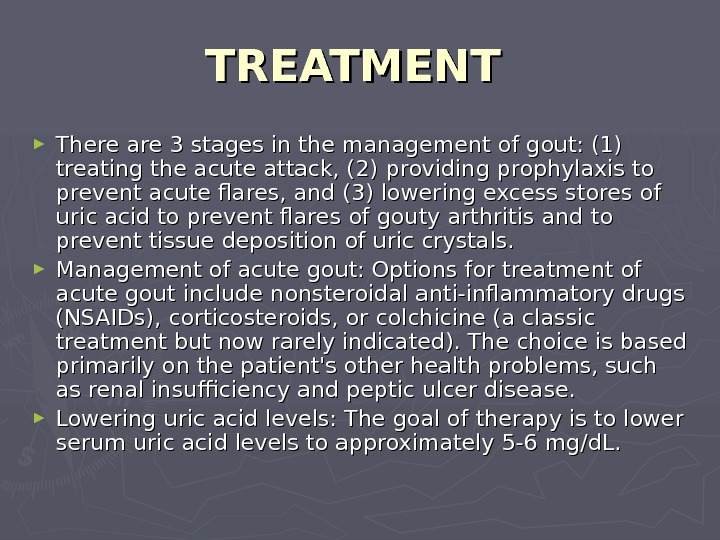   TREATMENT  ► There are 3 stages in the management of gout: (1) treating
