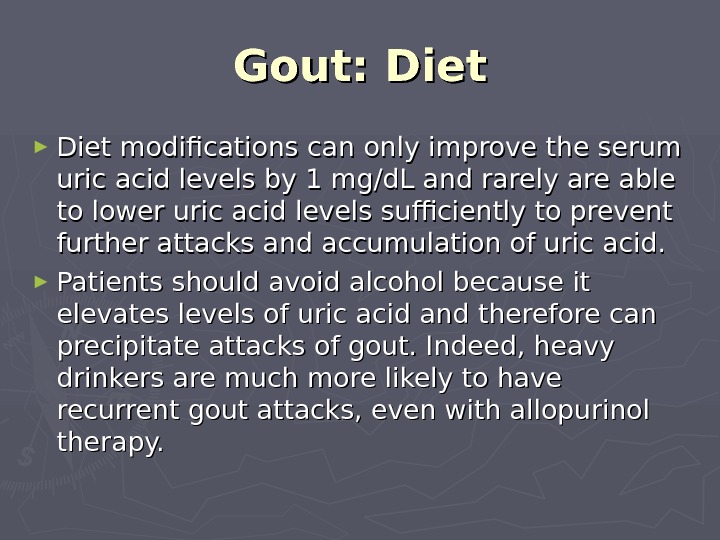   Gout: Diet ► Diet modifications can only improve the serum uric acid levels by