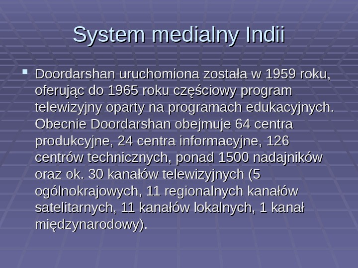   System medialny Indii Doordarshan uruchomiona została w 1959 roku,  oferując do 1965 roku