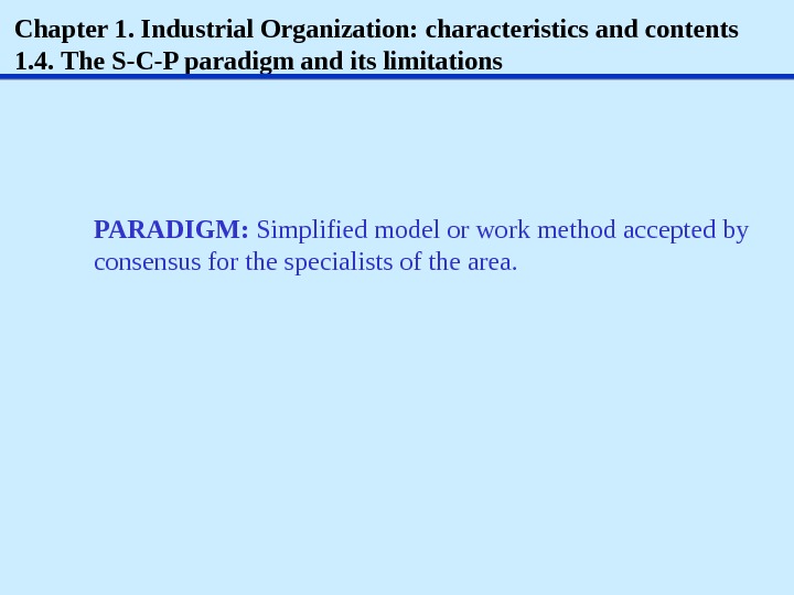 Chapter 1. Industrial Organization: characteristics and contents 1. 4.  The S-C-P paradigm and its limitations