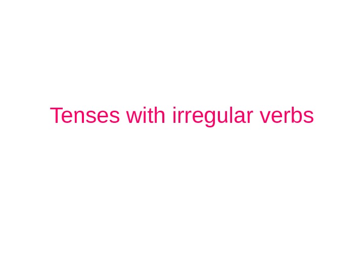 Tenses with irregular verbs 