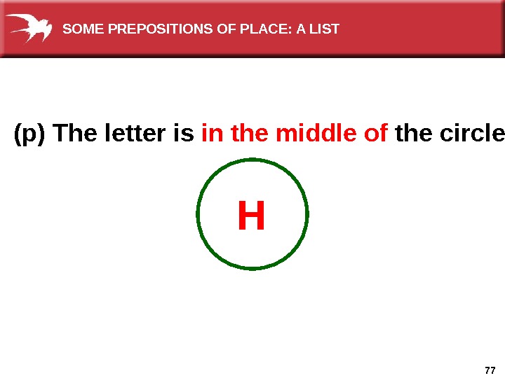 77(p) The letter is in the middle of  the circle. HSOME PREPOSITIONS OF PLACE: A