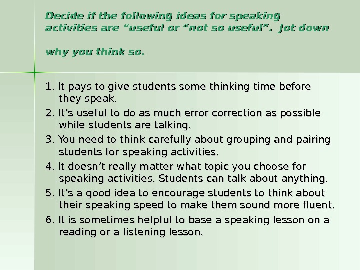 Decide if the following ideas for speaking activities are “useful or “not so useful”.  Jot