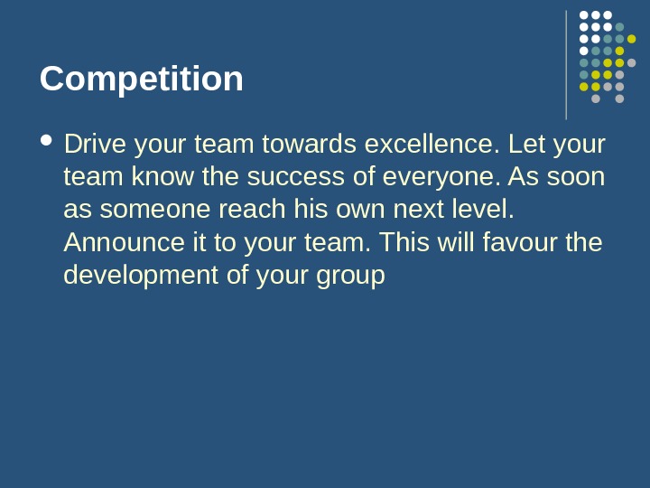 Competition Drive your team towards excellence. Let your team know the success of everyone. As soon