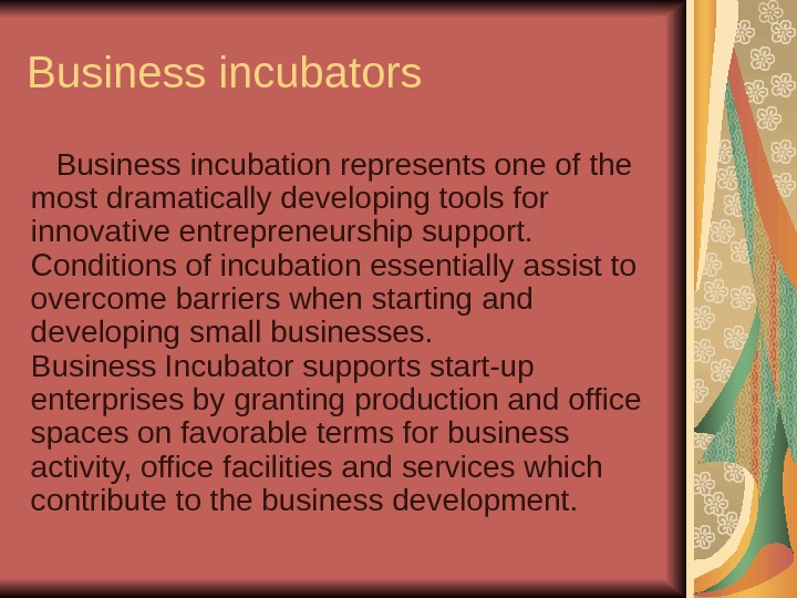   Business incubators Business incubation represents one of the most dramatically developing tools for innovative