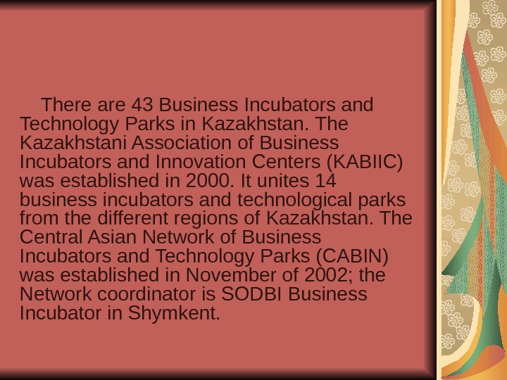   There are 43 Business Incubators and Technology Parks in Kazakhstan. The Kazakhstan i Association