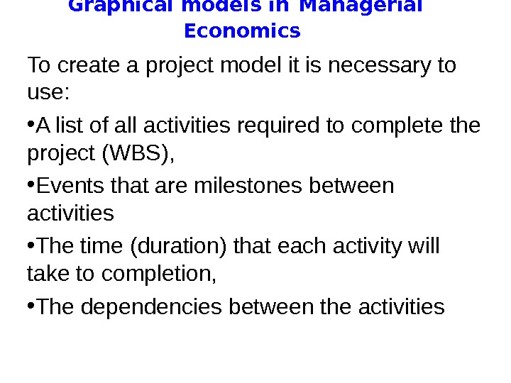   Graphical models in  Managerial Economics To create a project model it is necessary