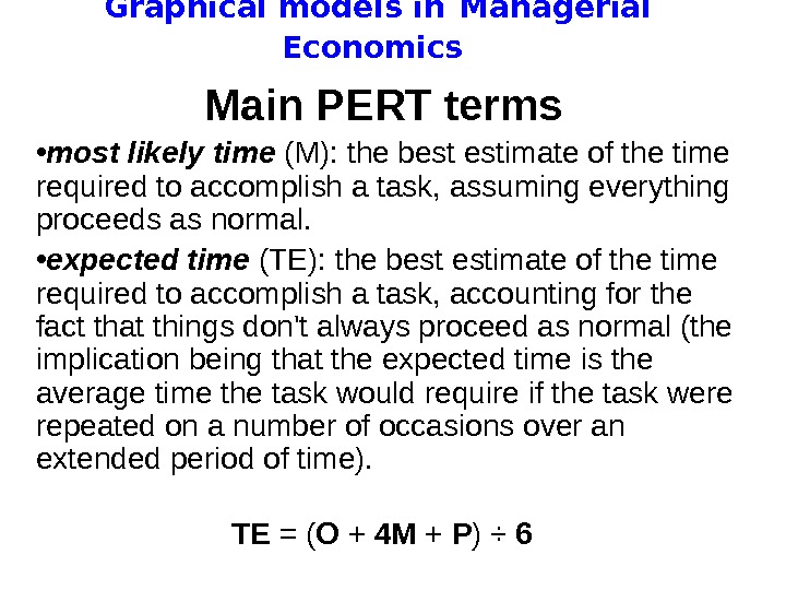   Graphical models in  Managerial Economics Main PERT terms  • most likely time