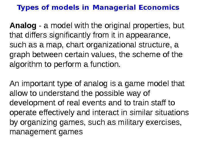   Types of models in  Managerial Economics Analog - a model with the original