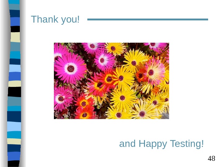  48 Thank you! and Happy Testing! 
