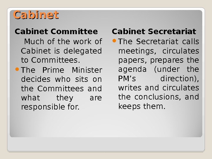Cabinet Committee  Much of the work of Cabinet is delegated to Committees.  The Prime